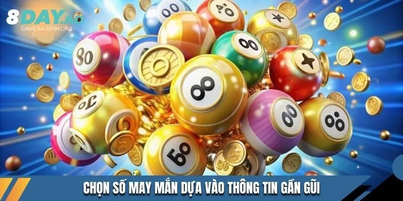Chọn số may mắn dựa vào thông tin gần gũi