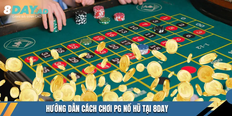 Hướng dẫn cách chơi pg nổ hũ tại 8DAY