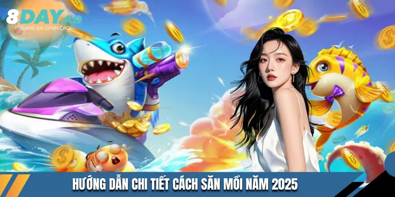 Hướng dẫn chi tiết cách săn mồi năm 2025