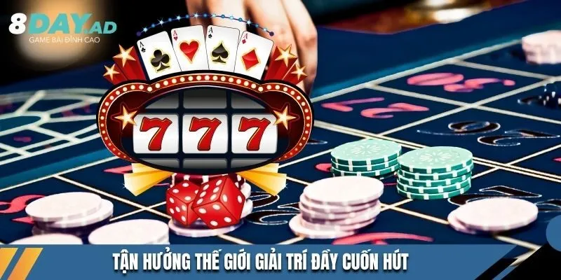 Tận hưởng thế giới giải trí đầy cuốn hút